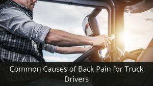 image represents Common Causes of Back Pain for Truck Drivers