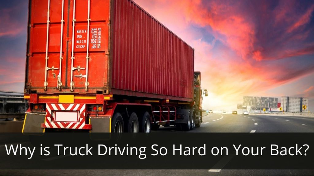 image represents Why is Truck Driving So Hard on Your Back?