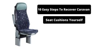 image represents 10 Easy Steps to Recover Caravan Seat Cushions Yourself