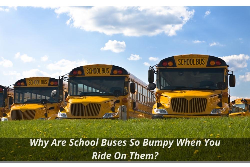 Image presents Why Are School Buses So Bumpy When You Ride On Them