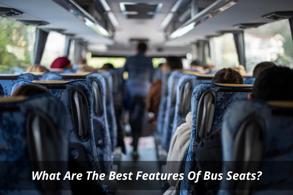 Image presents What Are The Best Features Of Bus Seats