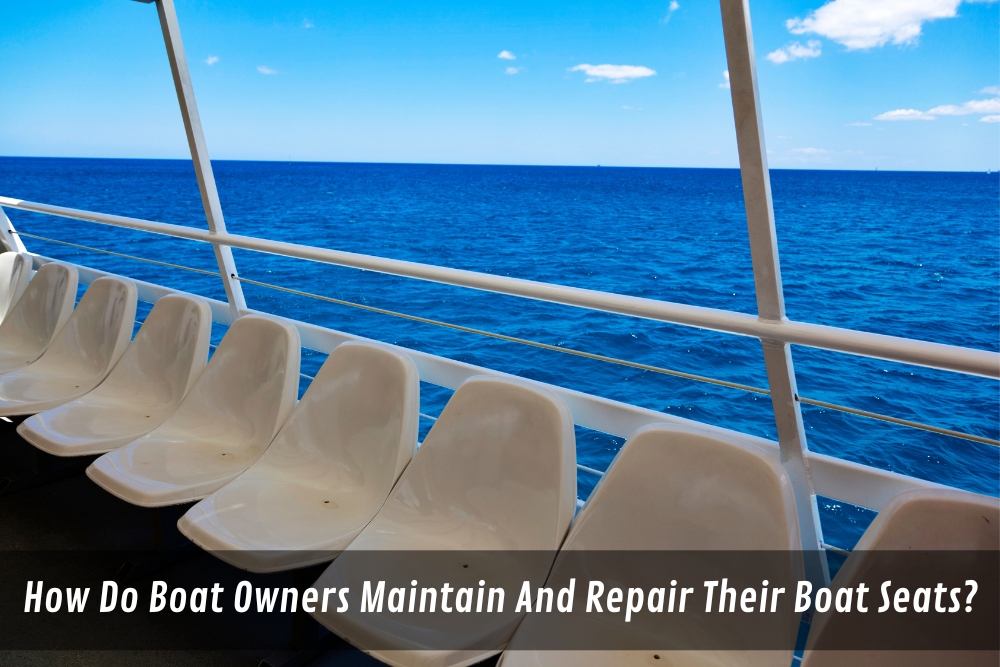 Image presents How Do Boat Owners Maintain And Repair Their Boat Seats