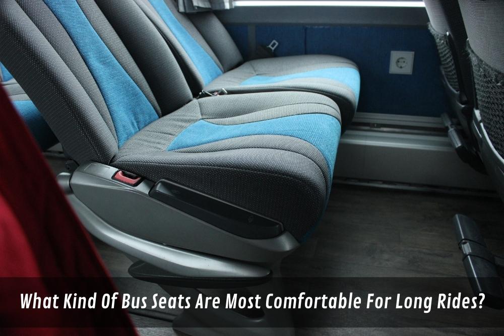 Image presents What Kind Of Bus Seats Are Most Comfortable For Long Rides