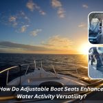 Image presents How Do Adjustable Boat Seats Enhance Water Activity Versatility