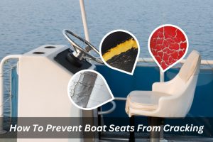 Image presents How To Prevent Boat Seats From Cracking